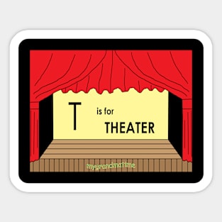 T is for THEATER Sticker